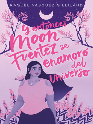 cover image of Y entonces Moon Fuentez se enamoró del universo